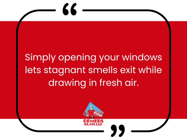 Simply opening your windows lets stagnant smells exit while drawing in fresh air.