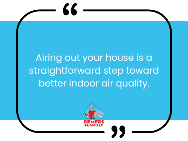 Airing out your house is a straightforward step toward better indoor air quality.