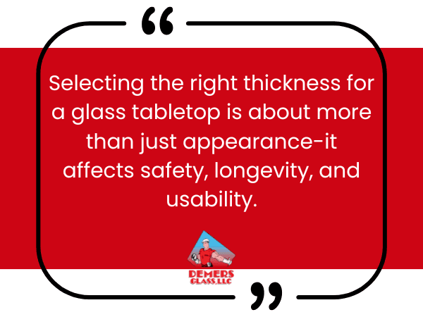Selecting the right thickness for a glass tabletop is about more than just appearance-it affects safety, longevity, and usability.